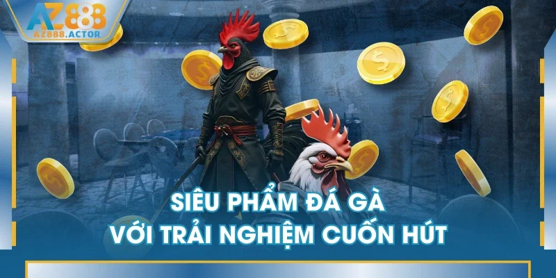 Siêu phẩm đá gà với trải nghiệm cuốn hút Siêu phẩm đá gà với trải nghiệm cuốn hút