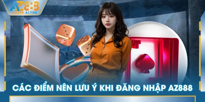 Các điểm nên lưu ý khi đăng nhập AZ888 Các điểm nên lưu ý khi đăng nhập AZ888