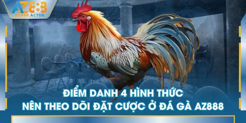 Điểm danh 4 hình thức nên theo dõi đặt cược ở Đá Gà AZ888 Điểm danh 4 hình thức nên theo dõi đặt cược ở Đá Gà AZ888
