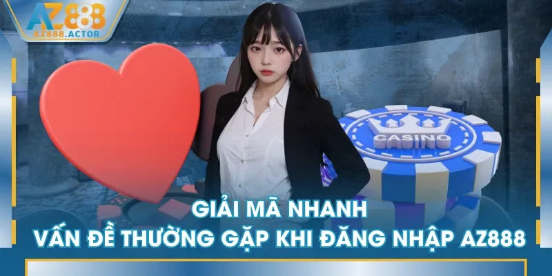 Giải mã nhanh vấn đề thường gặp khi đăng nhập AZ888 Giải mã nhanh vấn đề thường gặp khi đăng nhập AZ888