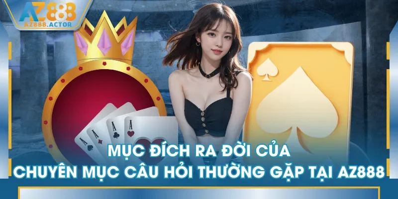Mục đích ra đời của chuyên mục câu hỏi thường gặp tại AZ888 Mục đích ra đời của chuyên mục câu hỏi thường gặp tại AZ888