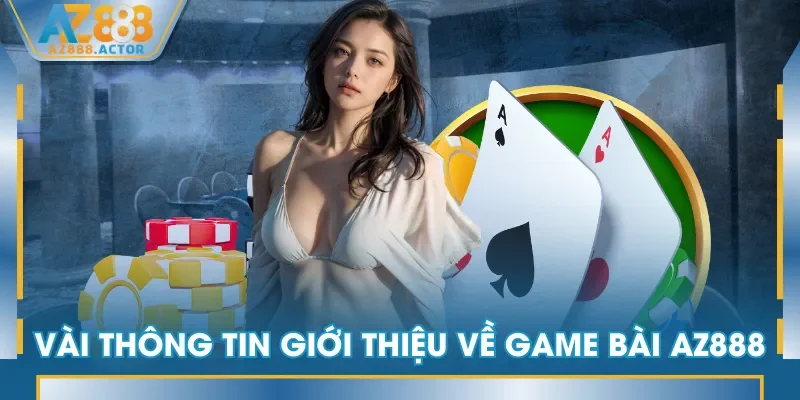 Vài thông tin giới thiệu về Game Bài AZ888 Vài thông tin giới thiệu về Game Bài AZ888